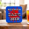 Reserved For Dad's Beer Coaster